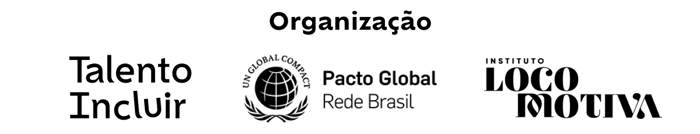 Organização: Talento Incluir, Pacto Global da ONU - Rede Brasil, e Instituto Locomotiva
